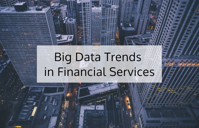 Big Data in Financial Services: Trends for 2020