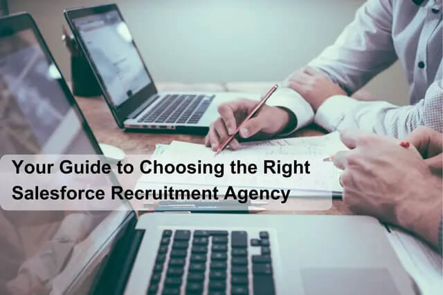 Your Guide to Choosing the Right Salesforce Recruitment Agency